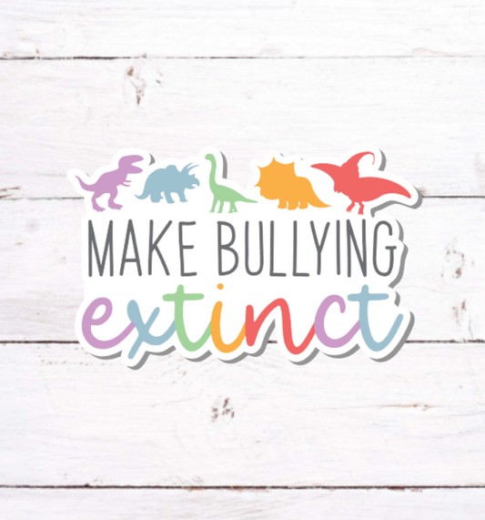 V 157 - Make Bullying Extinct - Vinyl Sticker for Water Bottles, Laptop, Tablet, iPad, Tumbler, Hydroflask, Journals